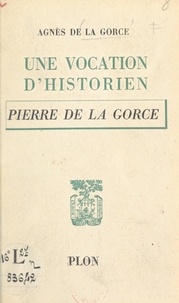 Agnès de La Gorce - Une vocation d'historien : Pierre de La Gorce.
