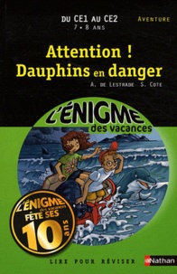 Agnès de Lestrade et Sylvie Cote - Attention ! Dauphins en danger - Du CE1 au CE2.