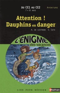 Agnès de Lestrade et Sylvie Cote - Attention ! dauphins en danger - Du CE1 au CE2.