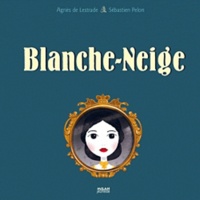 Agnès de Lestrade et Sébastien Pelon - Blanche-Neige.