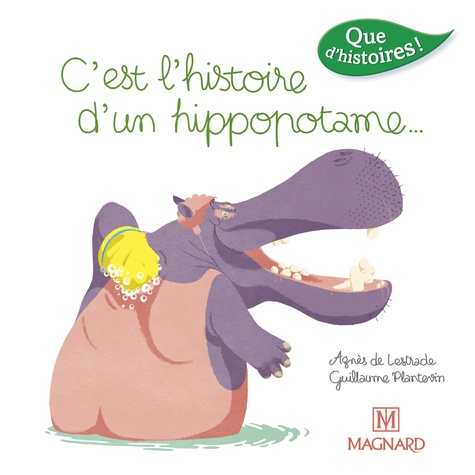 Agnès de Lestrade et Guillaume Plantevin - C'est l'histoire d'un hippopotame....