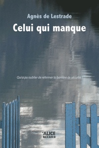 Agnès de Lestrade - Celui qui manque - Suivi de Journal d'auteur.