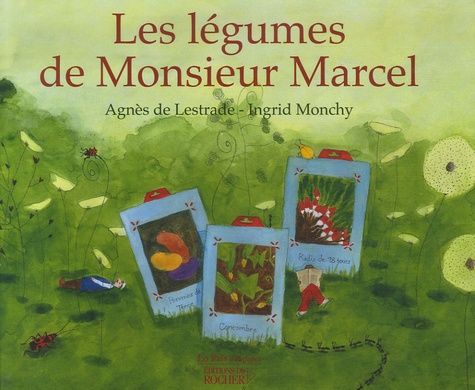 Agnès de Lestrade et Ingrid Monchy - Les légumes de Monsieur Marcel.