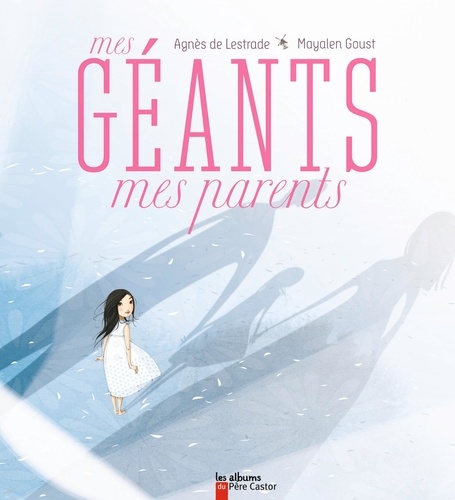 Agnès de Lestrade et Mayalen Goust - Mes géants mes parents.