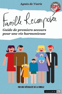 Agnès de Viaris - Famille recomposée - Guide de premiers secours pour une vie harmonieuse.