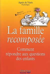 Agnès de Viaris - La famille recomposée - Comment répondre aux questions des enfants.