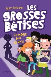 Agnès Debacker - Les grosses bêtises Tome 2 : La magie pour de vrai.