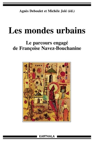 Agnès Deboulet et Michèle Jolé - Les mondes urbains - Le parcours engagé de Françoise Navez-Bouchanine.