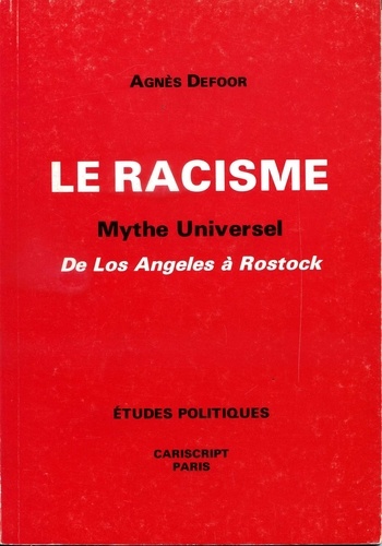 Agnès Defoor - Le Racisme. Mythe universel de Los Angeles à Rostok.