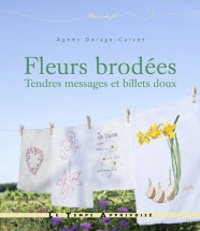 Agnès Delage-Calvet - Fleurs brodées - Tendres messages et billets doux.