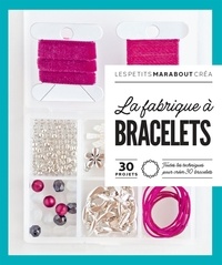Agnès Delage-Calvet et Anne Sohier-Fournel - La fabrique à bracelets - Toutes les techniques pour créer 30 bracelets.