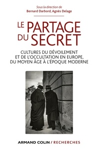 Agnès Delage et Bernard Darbord - Le partage du secret - Cultures du dévoilement et de l’occultation en Europe, du Moyen Âge à l'époque moderne.