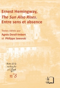 Agnès Derail-Imbert et Philippe Jaworski - Ernest Hemingway. The Sun Also Rise. Entre sens et absence.
