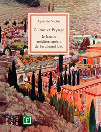 Meilleur téléchargement d'ebook gratuit Culture et Paysage : Le jardin méditerranéen de Ferdinand Bac par Agnès Du Vachat in French
