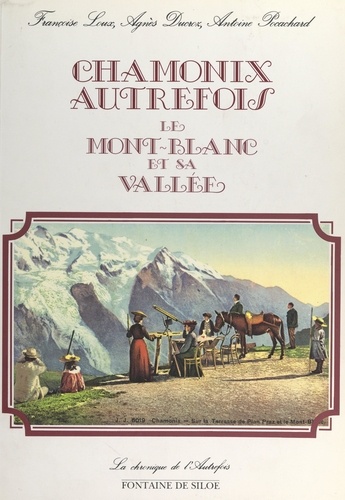 Chamonix autrefois. Le Mont-Blanc et sa vallée