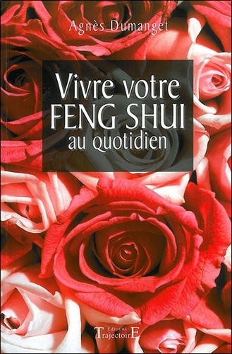 Agnès Dumanget - Vivre votre Feng Shui au quotidien.