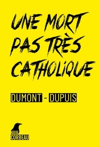 Agnès Dumont et Patrick Dupuis - Une mort pas très catholique - Enquête à Louvain-la-Neuve.