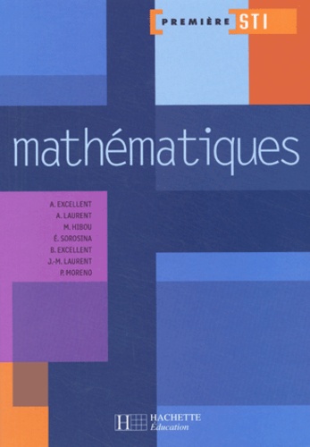 Agnès Excellent-Savart et Annick Laurent - Mathématiques 1e STI.