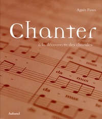 Agnès Fieux - Chanter - A la découverte des chorales. 1 CD audio