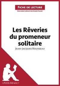 Agnès Fleury - Les rêveries du promeneur solitaire de Jean-Jacques Rousseau - Fiche de lecture.