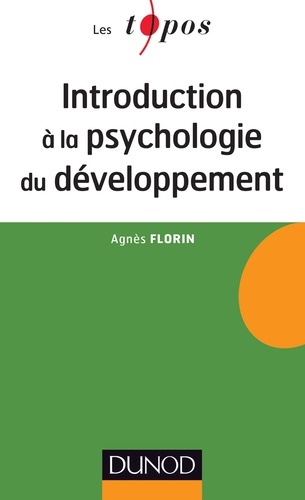 Agnès Florin - Introduction à la psychologie du développement - Enfance et adolescence.