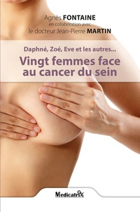 Agnès Fontaine - Daphné, Zoé, Eve et les autres... Vingt femmes face au cancer du sein.