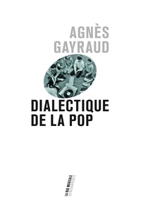 Agnès Gayraud - Dialectique de la pop.