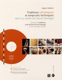 Agnès Gelbert - Traditions céramiques et emprunts techniques dans la vallée du fleuve sénégal.