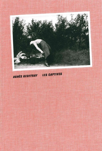 Agnès Geoffray - Les captives.