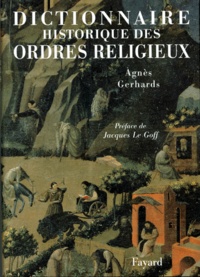 Agnès Gerhards - Dictionnaire Historique Des Ordres Religieux.