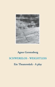 Agnes Gerstenberg - Schwerelos - Weightless - Ein Theaterstück - A play.