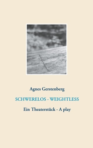 Schwerelos - Weightless. Ein Theaterstück - A play