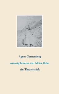 Agnes Gerstenberg - zwanzig Komma drei Meter Ruhe - ein Theaterstück.