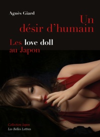 Agnès Giard - Un désir d'humain - Les love doll au Japon.