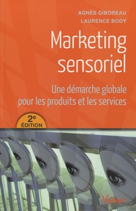 Agnès Giboreau et Laurence Body - Marketing sensoriel - Une démarche globale pour les produits et les services.