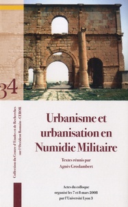 Agnès Groslambert - Urbanisme et urbanisation en Numidie militaire - Actes du colloque organisé les 7 et 8 mars 2008 par l'Université Lyon 3.