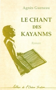 Agnès Gueneau - LE CHANT DES KAYANMS.