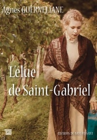 Télécharger des ebooks pdf en ligne gratuitement L'élue de Saint-Gabriel par Agnès Guerneliane (Litterature Francaise) FB2 RTF 9782357920804