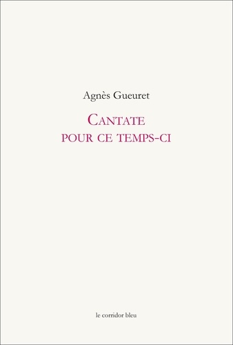 Agnès Gueuret - Cantate pour ce temps-ci.