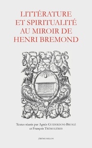 Agnès Guiderdoni-Bruslé et François Trémolières - Littérature et spiritualité au miroir de Henri Bremond.