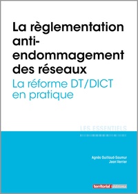 Agnès Guillaud-Saumur et Jean Verrier - La reglementation anti-endommagement des reseaux - La réforme DT/DICT en pratique.
