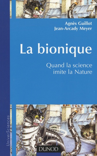 Agnès Guillot et Jean-Arcady Meyer - La Bionique - Quand la science imite la nature.