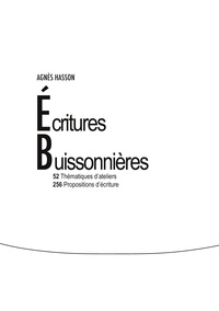 Agnès Hasson - Ecritures buissonnières - 52 thématiques d'ateliers, 256 propositions d'écriture.