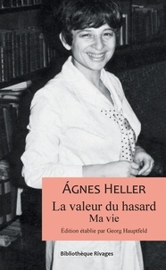 Agnes Heller - La valeur du hasard - Ma vie.