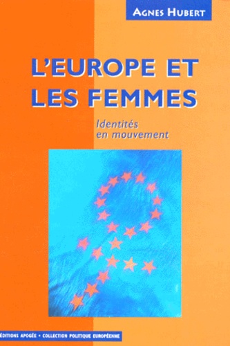 Agnès Hubert - L'Europe Et Les Femmes. Identites En Mouvement.