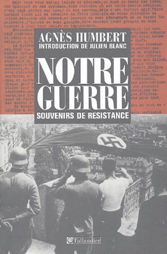 Agnès Humbert - Notre guerre - Souvenirs de Résistance, Paris 1940-41 - Le Bagne - Occupation en Allemagne.