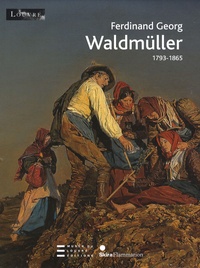 Agnes Husslein-Arco et Sabine Grabner - Ferdinand Georg Waldmüller - 1793-1865.