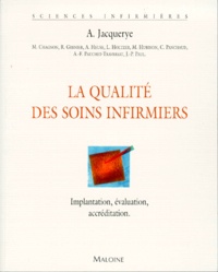Agnès Jacquerye et  Collectif - La qualité des soins infirmiers - Implantation, évaluation, accréditation.