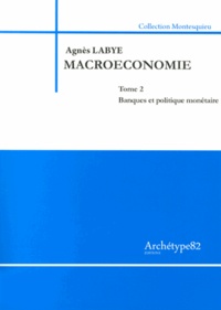 Agnès Labye - Macroéconomie - Tome 2, Banques et politique monétaire.