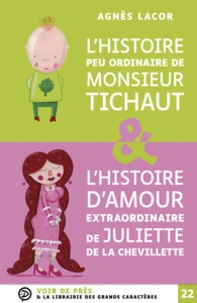 Agnès Lacor - L'histoire peu ordinaire de Monsieur Tichaut & L'histoire d'amour extraordinaire de Juliette de la Chevillette.